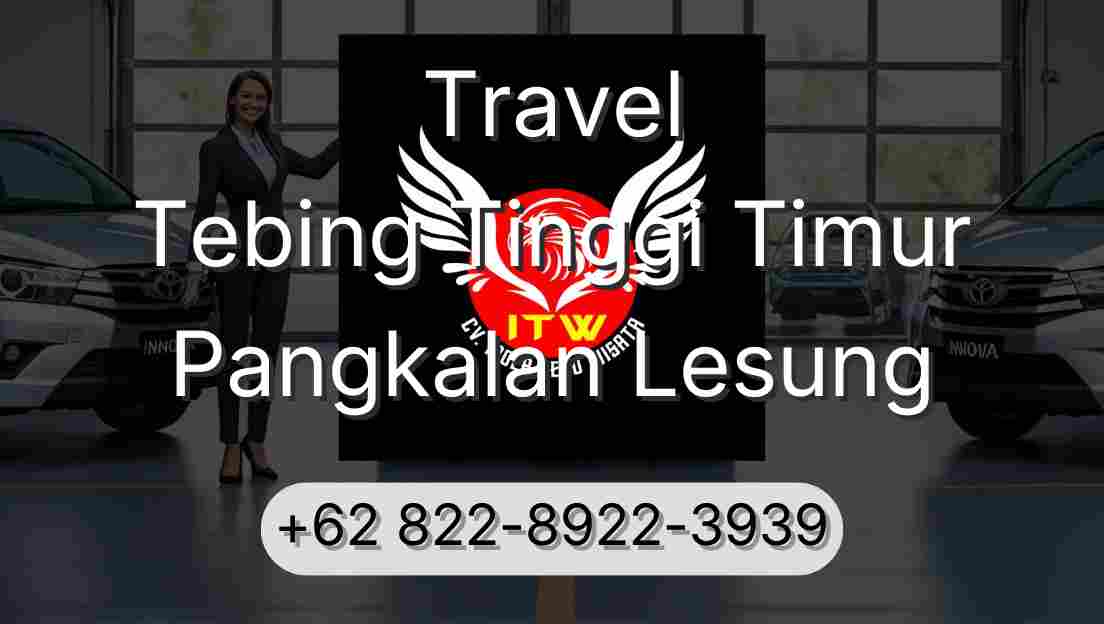 Travel Tebing Tinggi Timur Pangkalan Lesung