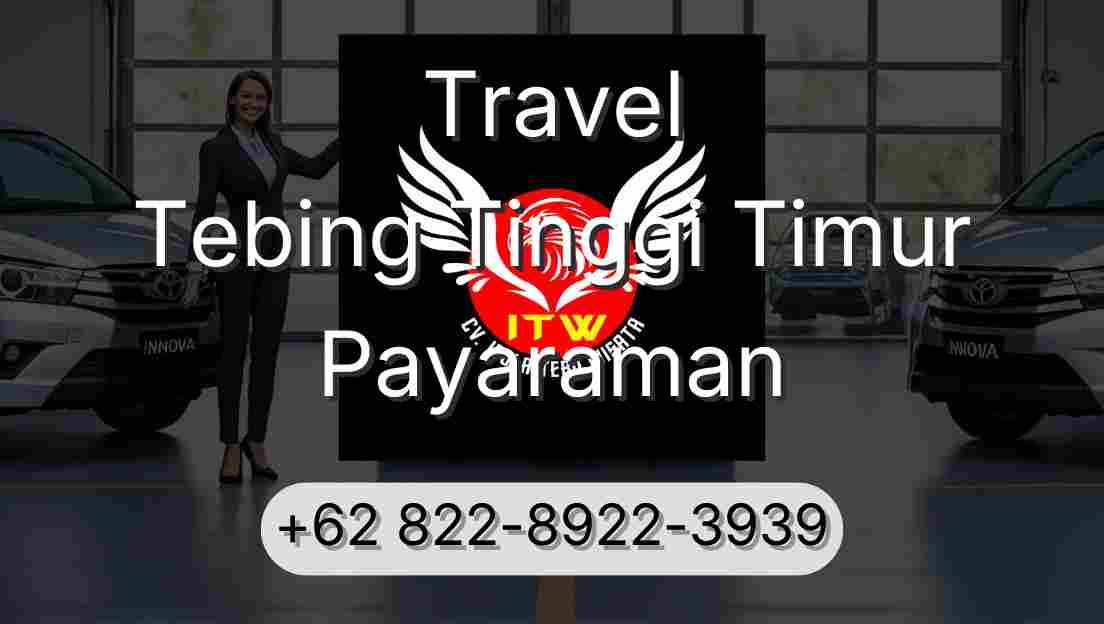 Travel Tebing Tinggi Timur Payaraman