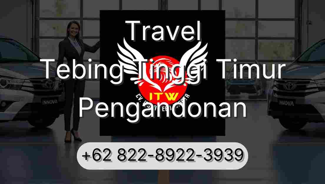 Travel Tebing Tinggi Timur Pengandonan