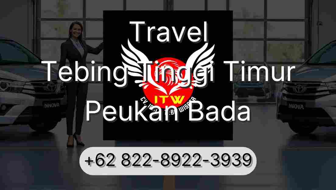 Travel Tebing Tinggi Timur Peukan Bada