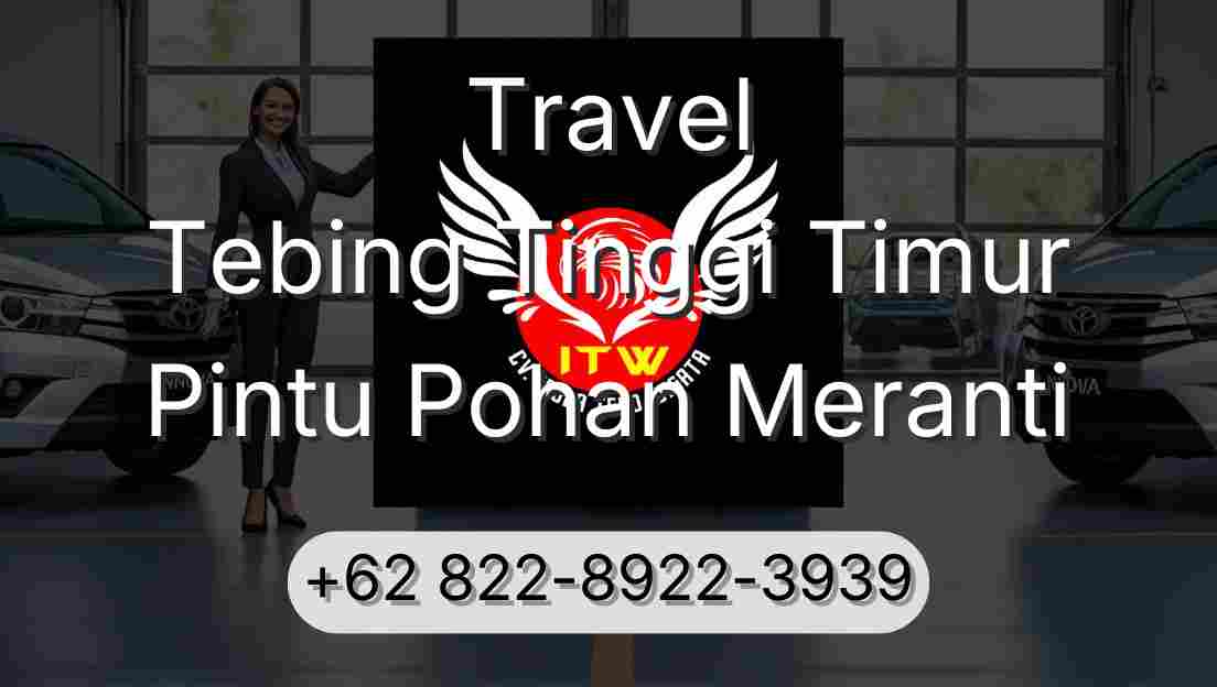 Travel Tebing Tinggi Timur Pintu Pohan Meranti