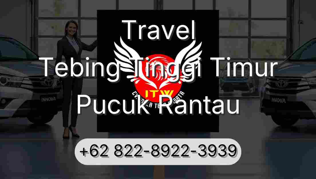 Travel Tebing Tinggi Timur Pucuk Rantau