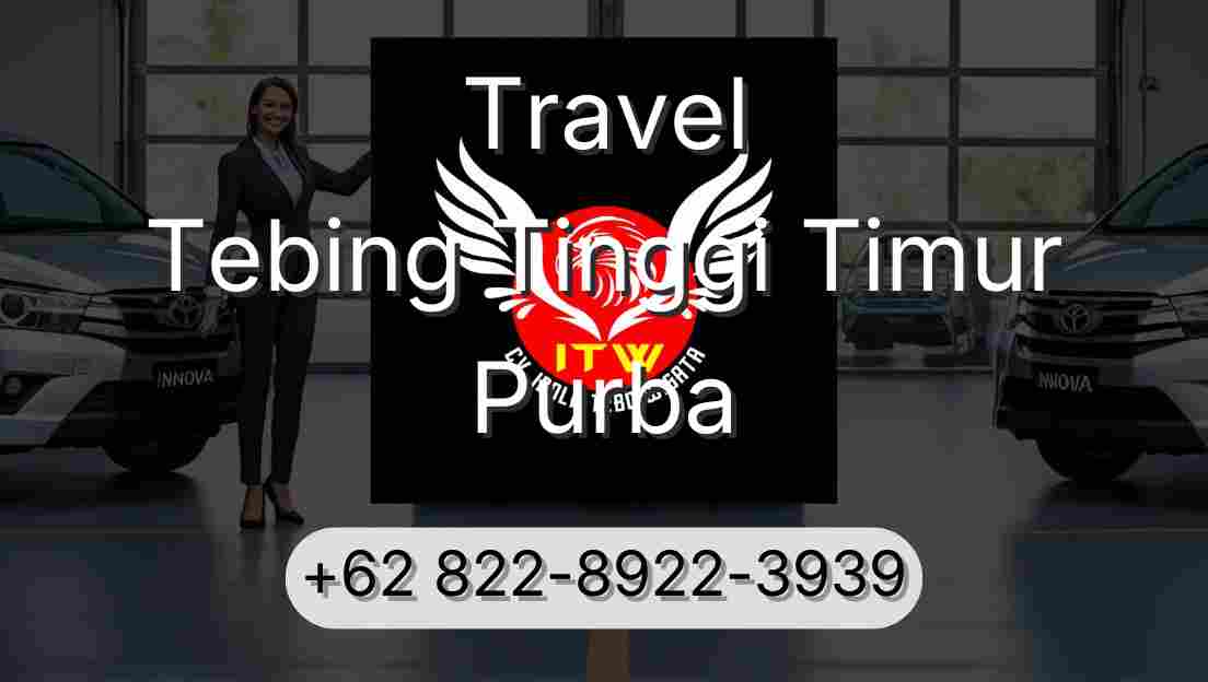 Travel Tebing Tinggi Timur Purba