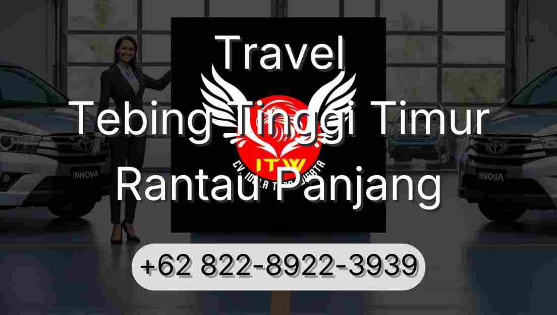 Travel Tebing Tinggi Timur Rantau Panjang