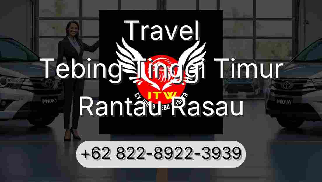 Travel Tebing Tinggi Timur Rantau Rasau