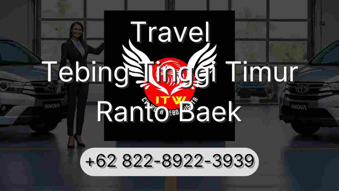 Travel Tebing Tinggi Timur Ranto Baek