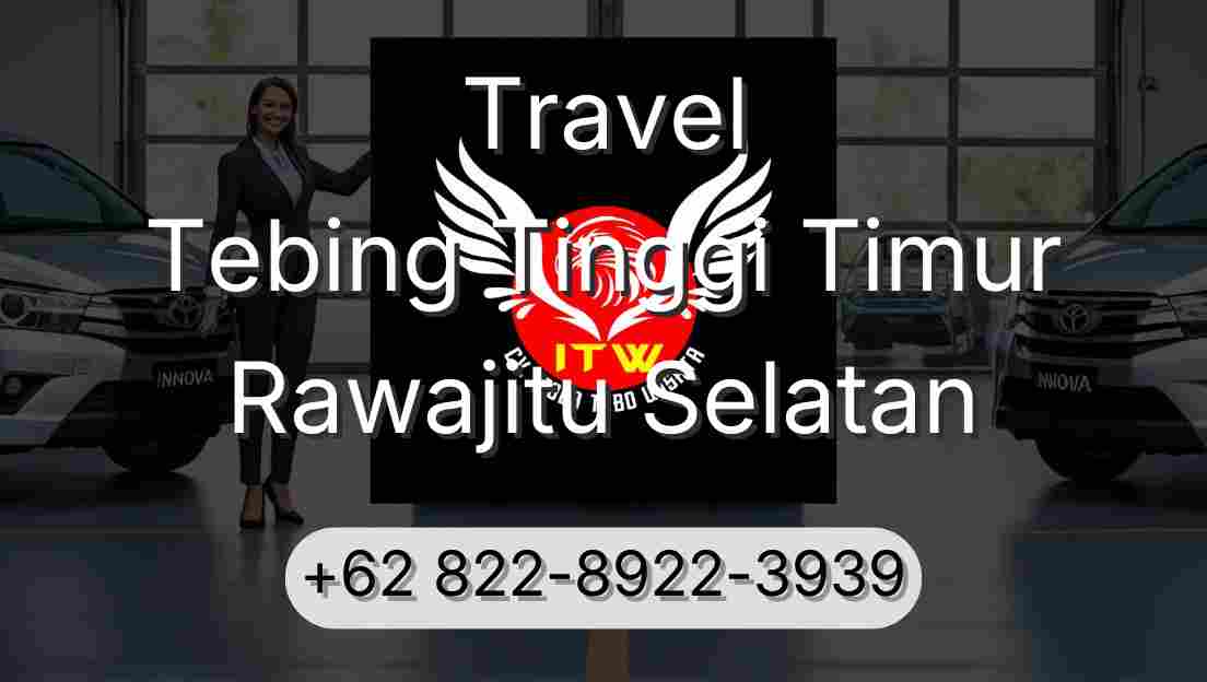 Travel Tebing Tinggi Timur Rawajitu Selatan