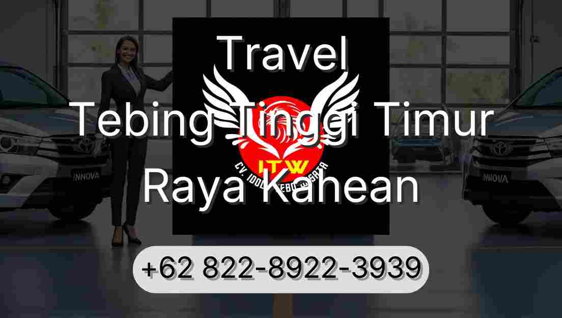 Travel Tebing Tinggi Timur Raya Kahean