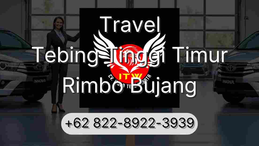 Travel Tebing Tinggi Timur Rimbo Bujang