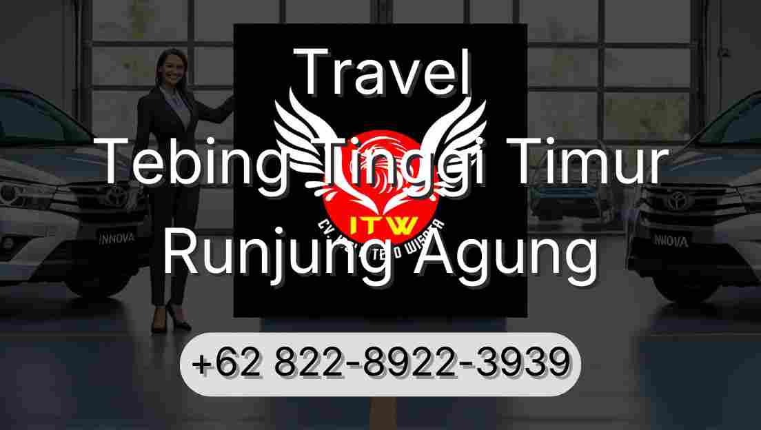 Travel Tebing Tinggi Timur Runjung Agung