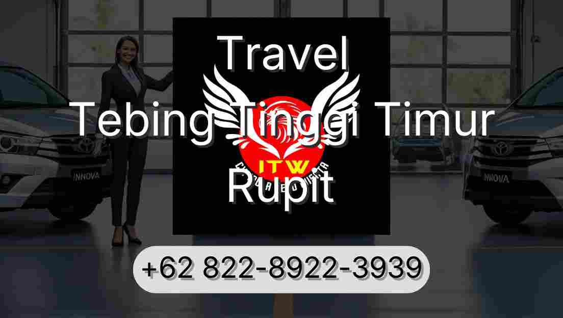 Travel Tebing Tinggi Timur Rupit