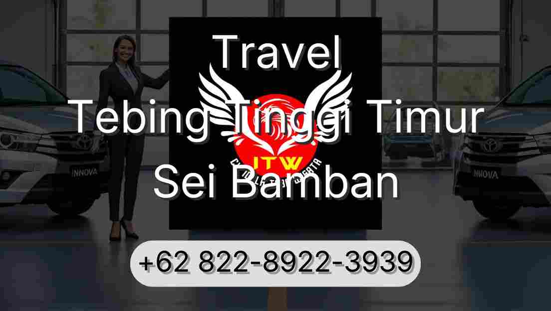 Travel Tebing Tinggi Timur Sei Bamban