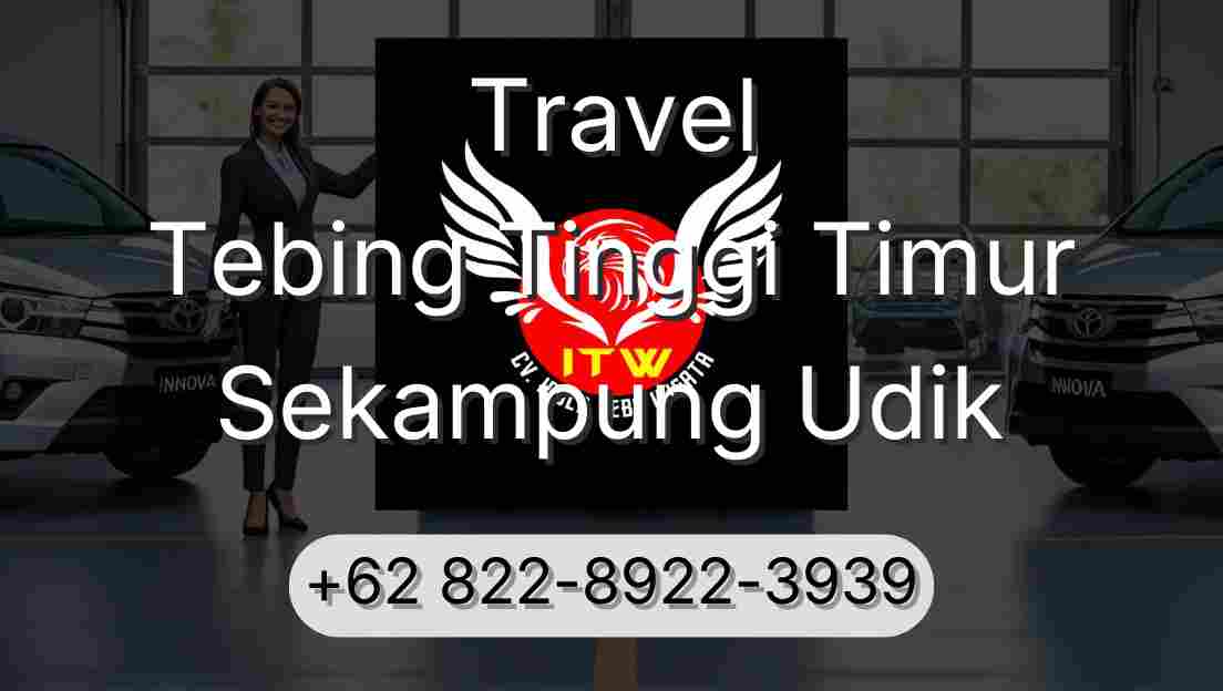 Travel Tebing Tinggi Timur Sekampung Udik