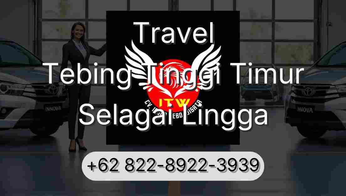 Travel Tebing Tinggi Timur Selagai Lingga