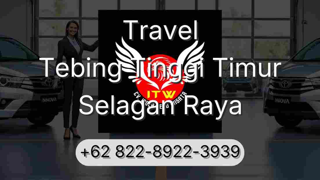 Travel Tebing Tinggi Timur Selagan Raya