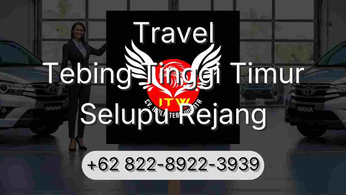 Travel Tebing Tinggi Timur Selupu Rejang
