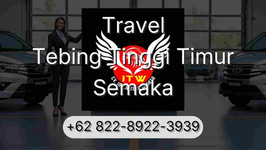 Travel Tebing Tinggi Timur Semaka
