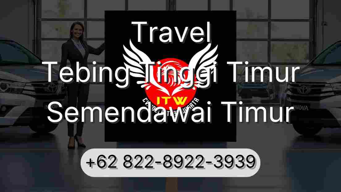 Travel Tebing Tinggi Timur Semendawai Timur