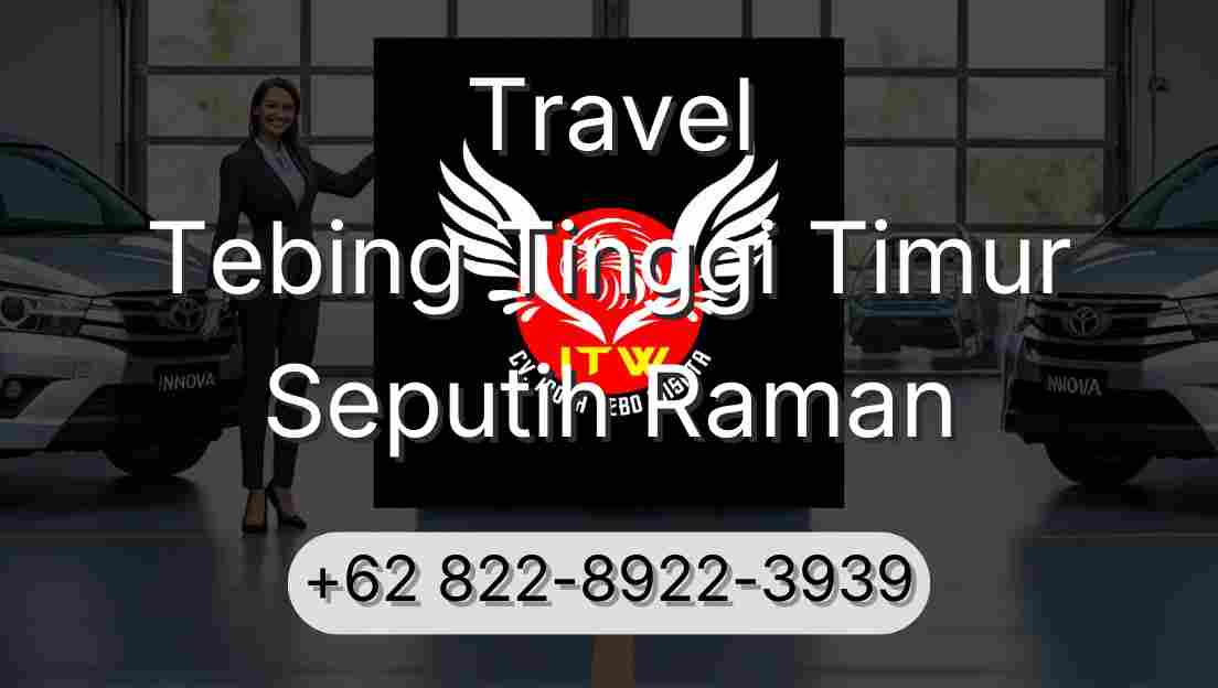 Travel Tebing Tinggi Timur Seputih Raman