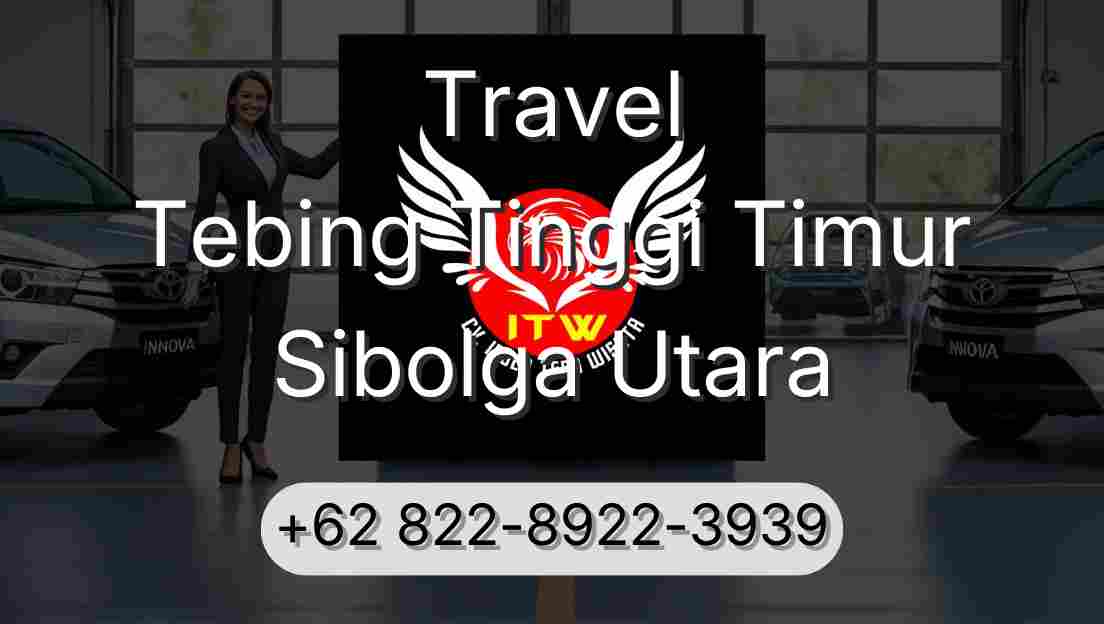 Travel Tebing Tinggi Timur Sibolga Utara