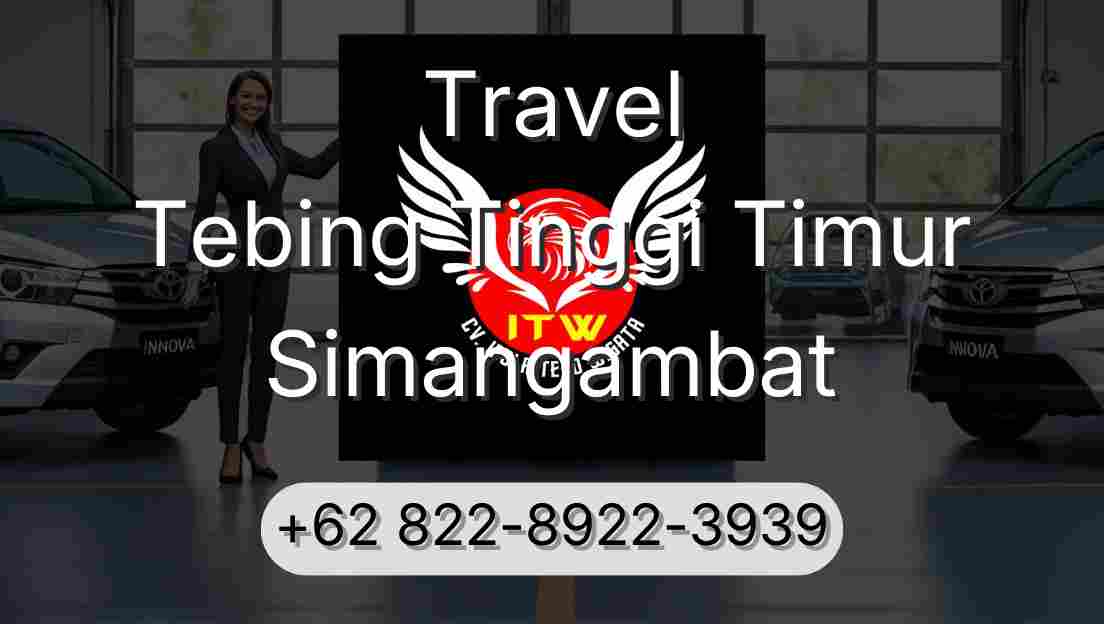 Travel Tebing Tinggi Timur Simangambat