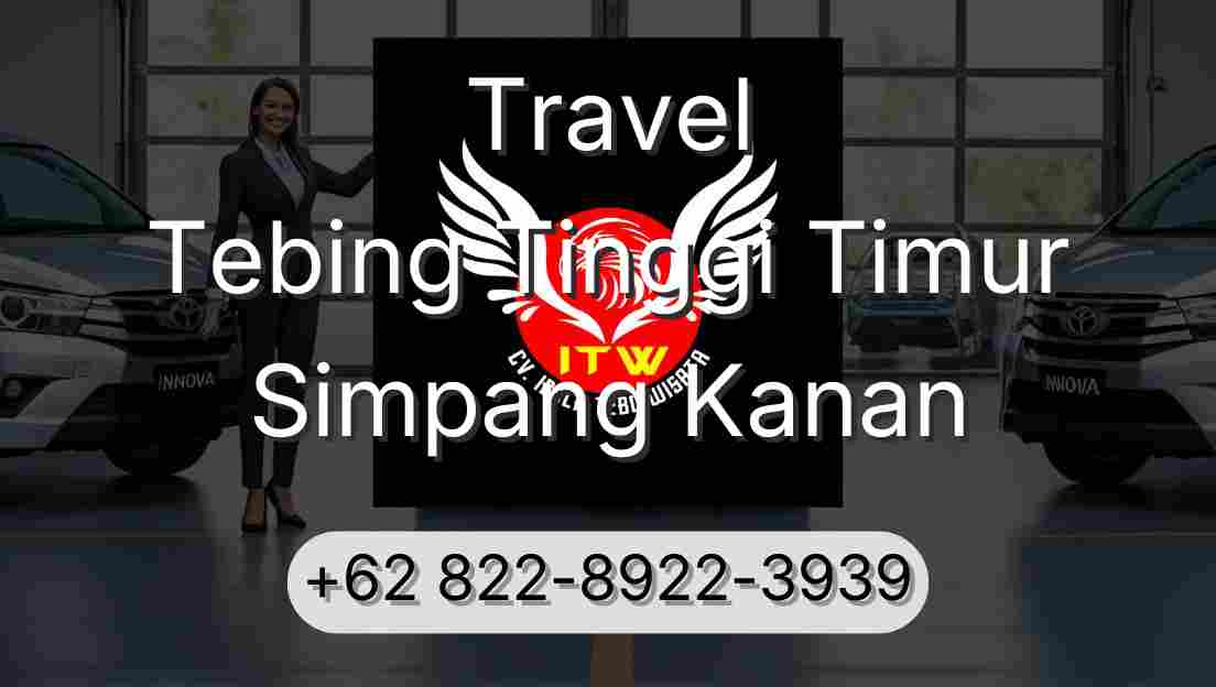 Travel Tebing Tinggi Timur Simpang Kanan