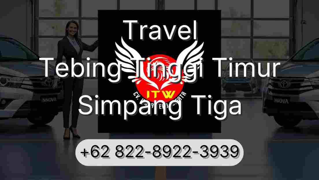 Travel Tebing Tinggi Timur Simpang Tiga