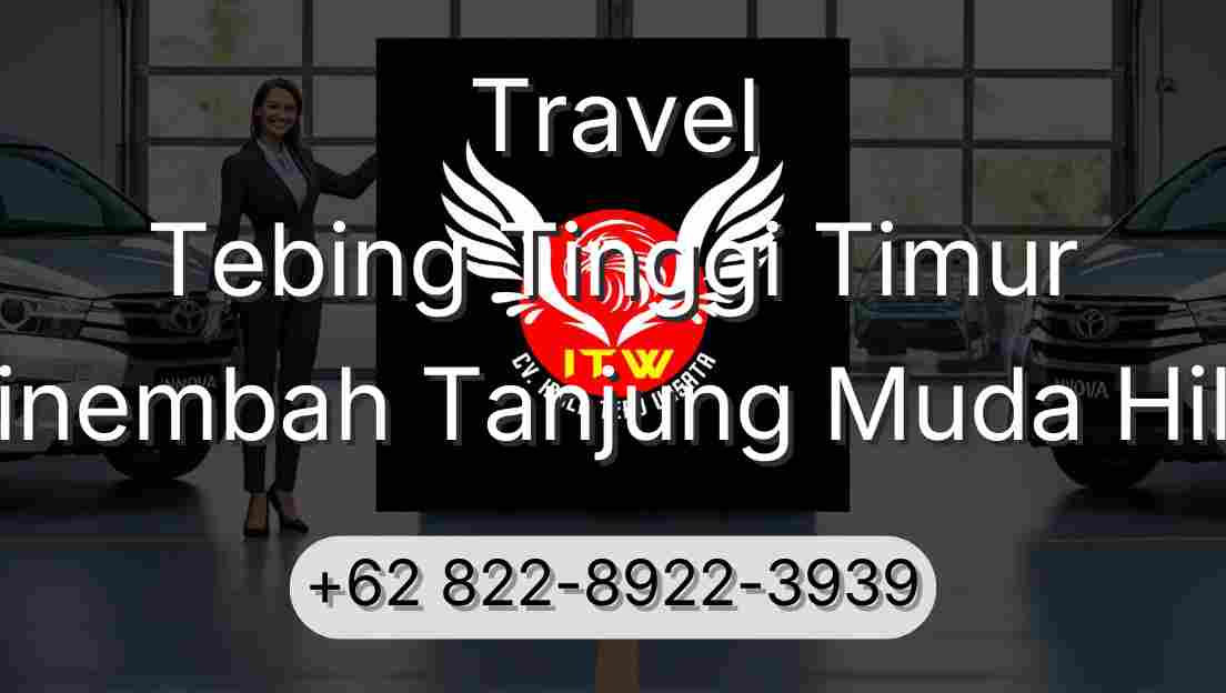 Travel Tebing Tinggi Timur Sinembah Tanjung Muda Hilir
