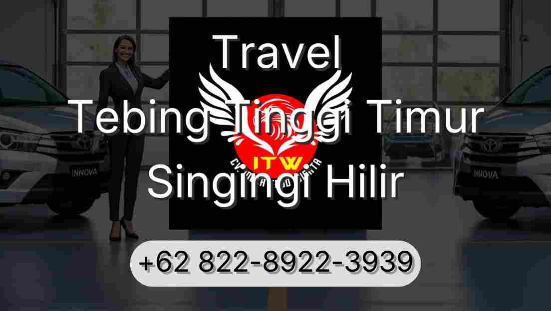 Travel Tebing Tinggi Timur Singingi Hilir