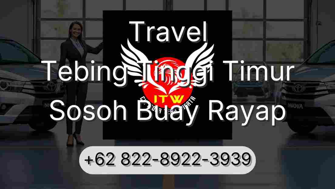 Travel Tebing Tinggi Timur Sosoh Buay Rayap