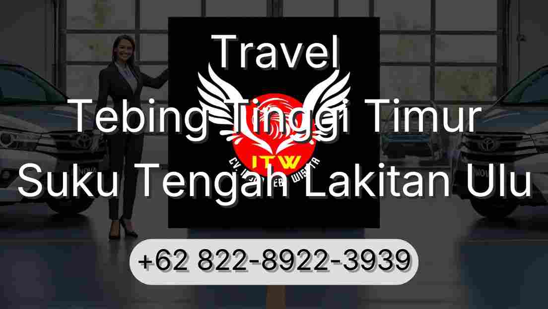 Travel Tebing Tinggi Timur Suku Tengah Lakitan Ulu