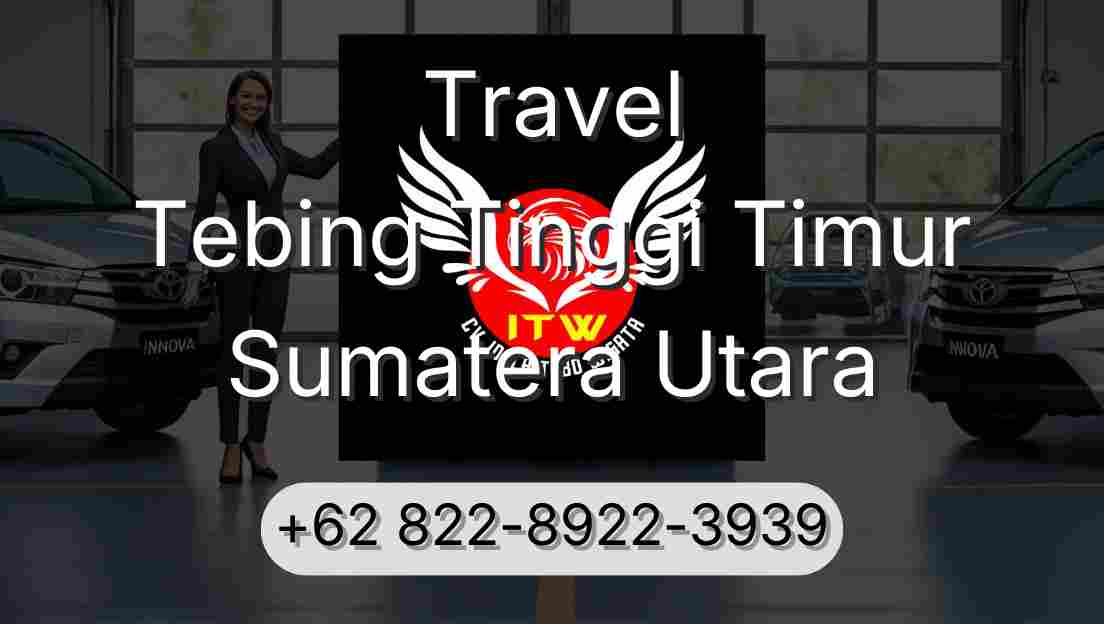 Travel Tebing Tinggi Timur Sumatera Utara