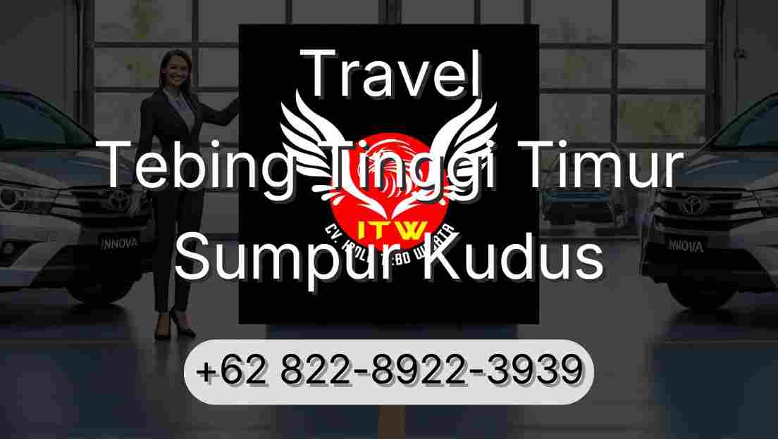 Travel Tebing Tinggi Timur Sumpur Kudus