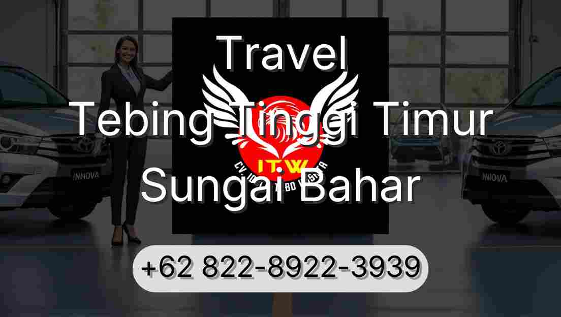 Travel Tebing Tinggi Timur Sungai Bahar