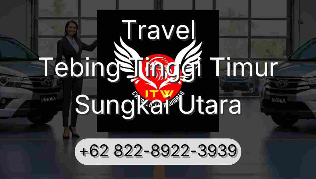 Travel Tebing Tinggi Timur Sungkai Utara