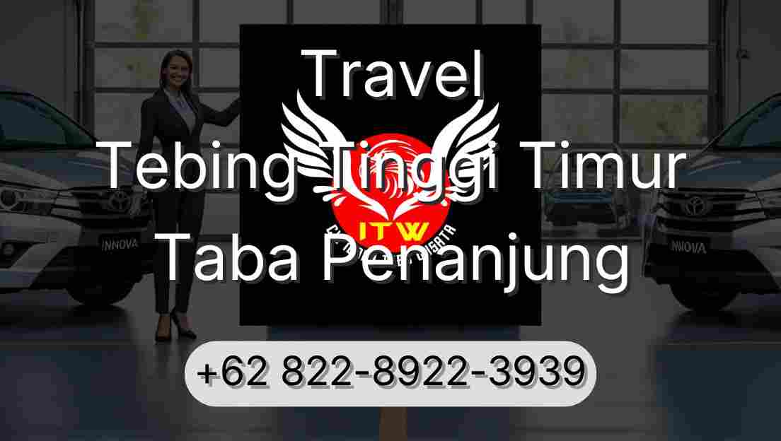 Travel Tebing Tinggi Timur Taba Penanjung