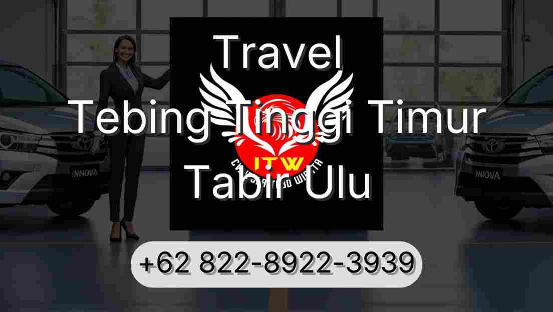 Travel Tebing Tinggi Timur Tabir Ulu
