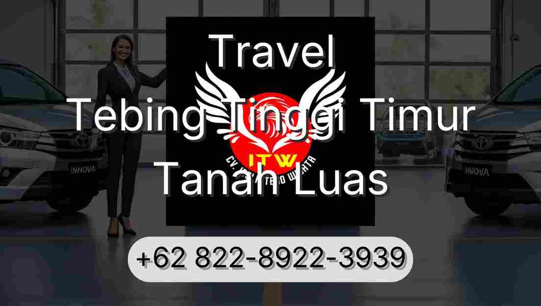 Travel Tebing Tinggi Timur Tanah Luas