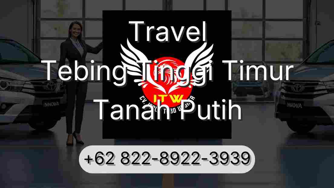 Travel Tebing Tinggi Timur Tanah Putih