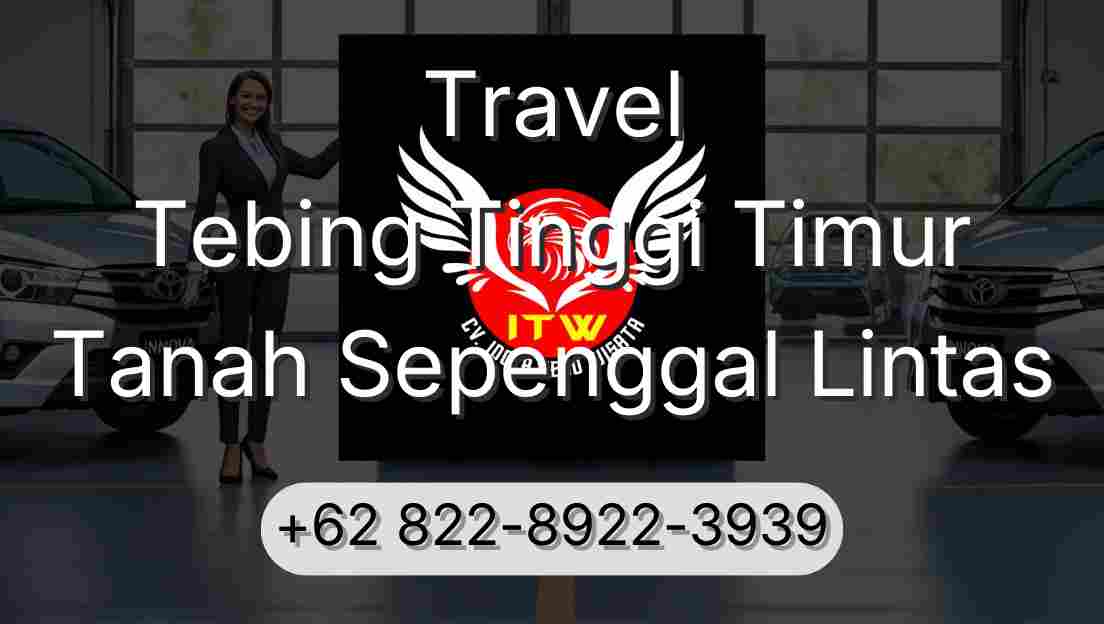 Travel Tebing Tinggi Timur Tanah Sepenggal Lintas