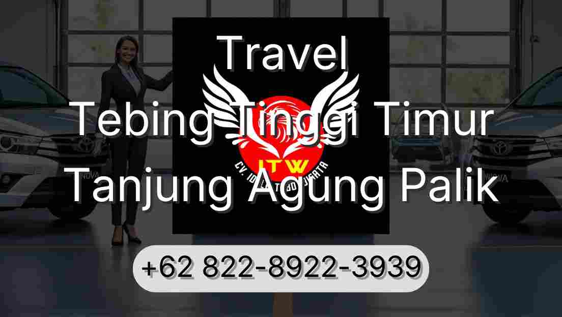 Travel Tebing Tinggi Timur Tanjung Agung Palik