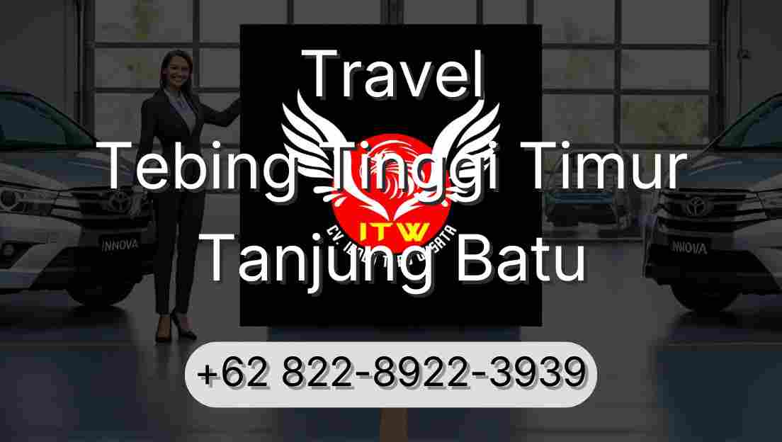 Travel Tebing Tinggi Timur Tanjung Batu