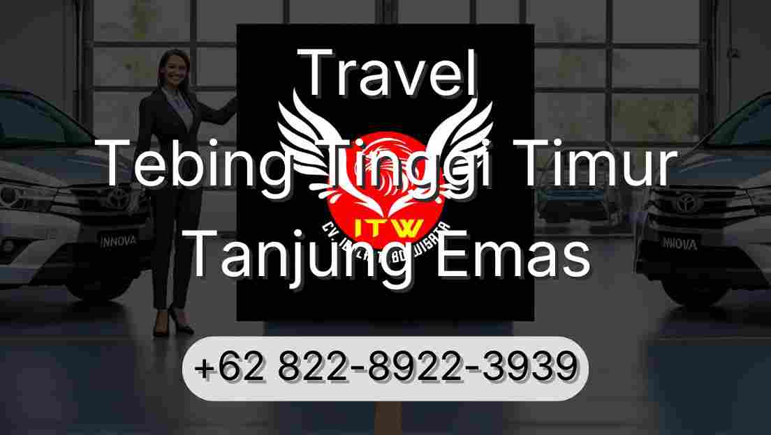 Travel Tebing Tinggi Timur Tanjung Emas