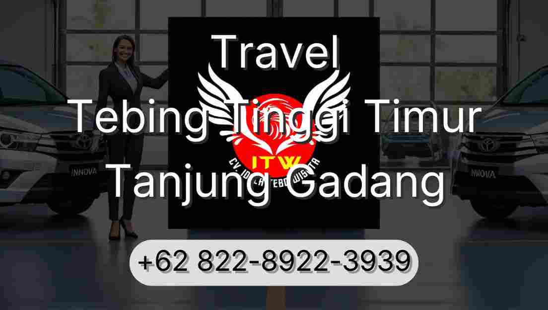 Travel Tebing Tinggi Timur Tanjung Gadang