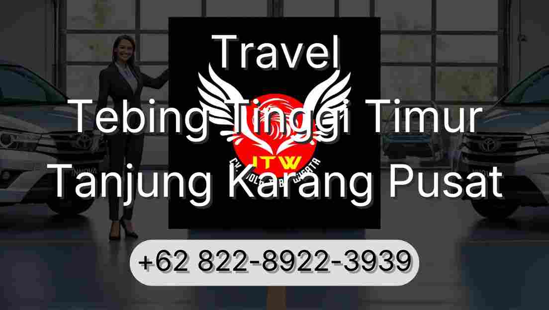 Travel Tebing Tinggi Timur Tanjung Karang Pusat