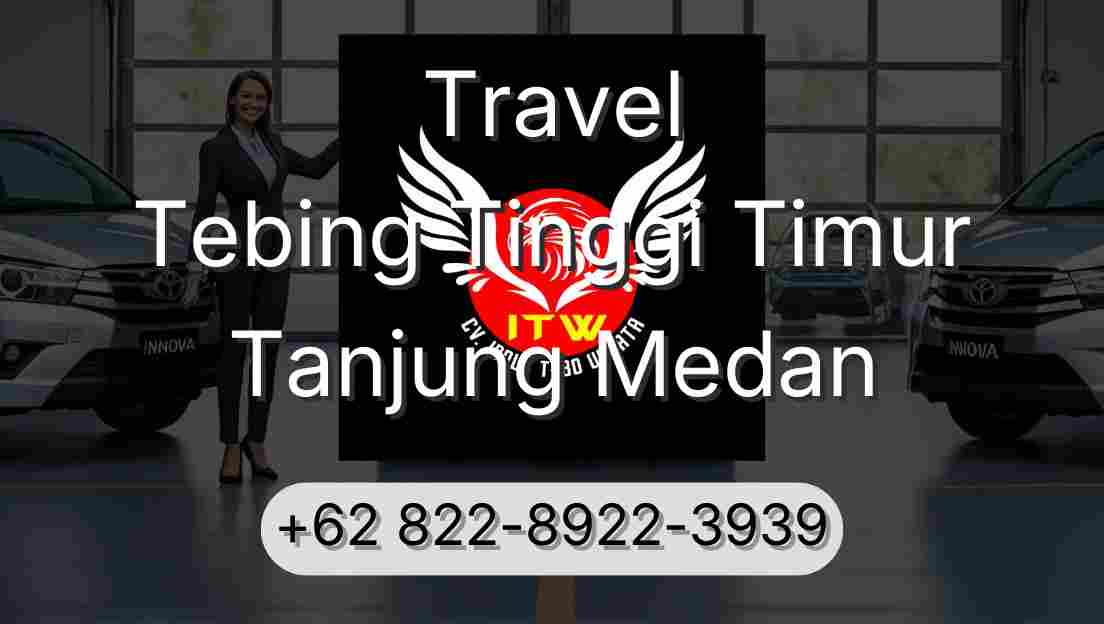 Travel Tebing Tinggi Timur Tanjung Medan