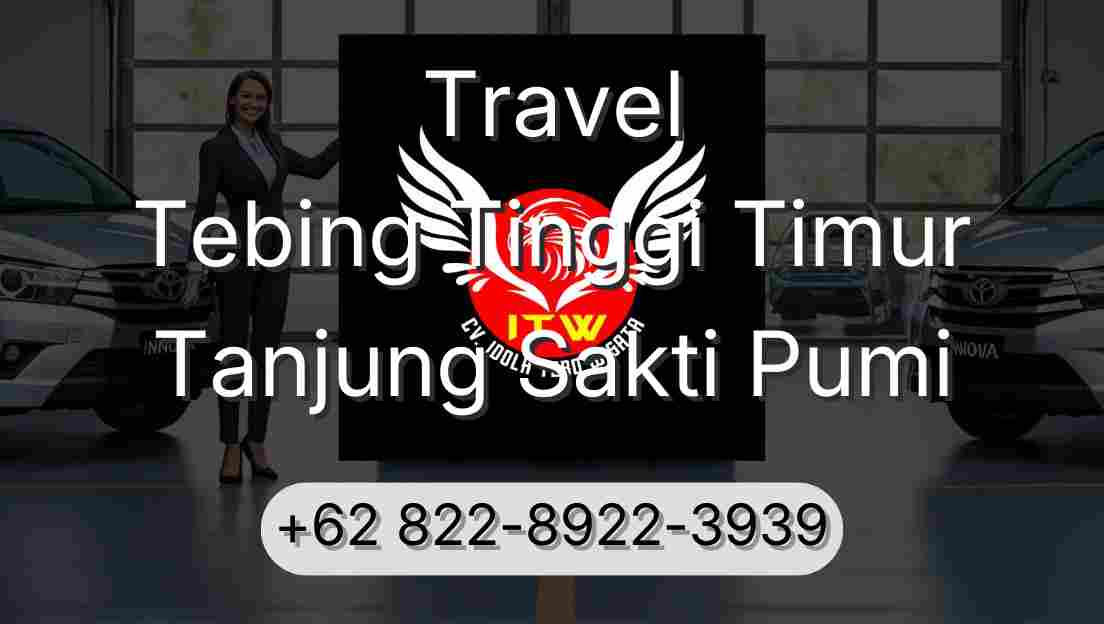 Travel Tebing Tinggi Timur Tanjung Sakti Pumi