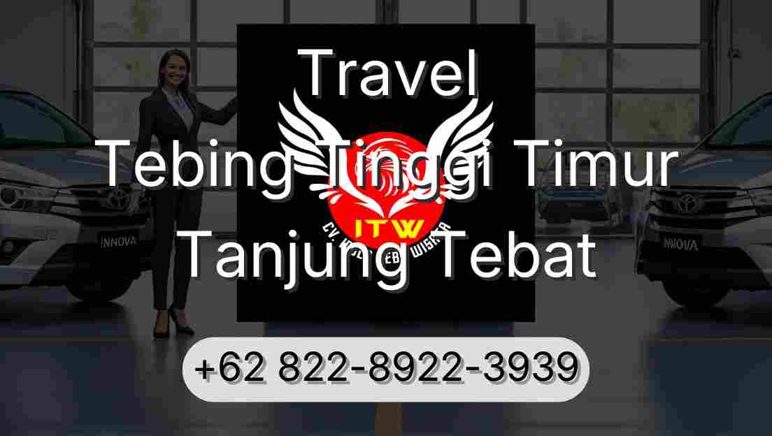 Travel Tebing Tinggi Timur Tanjung Tebat