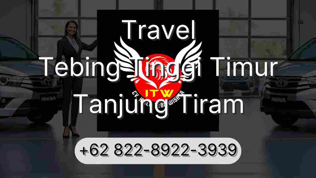 Travel Tebing Tinggi Timur Tanjung Tiram