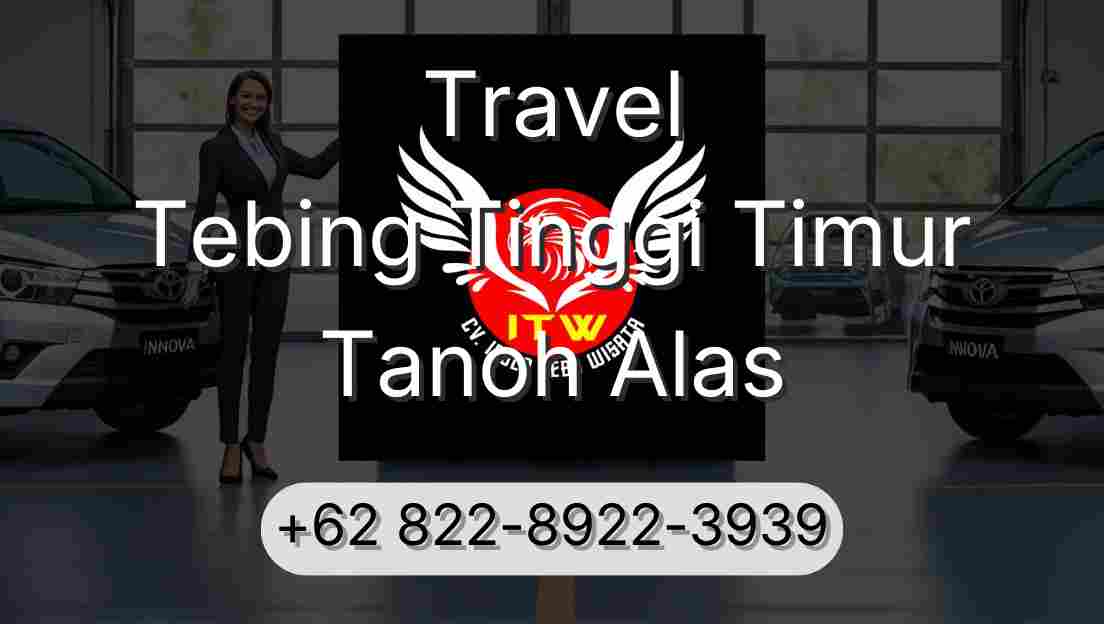 Travel Tebing Tinggi Timur Tanoh Alas